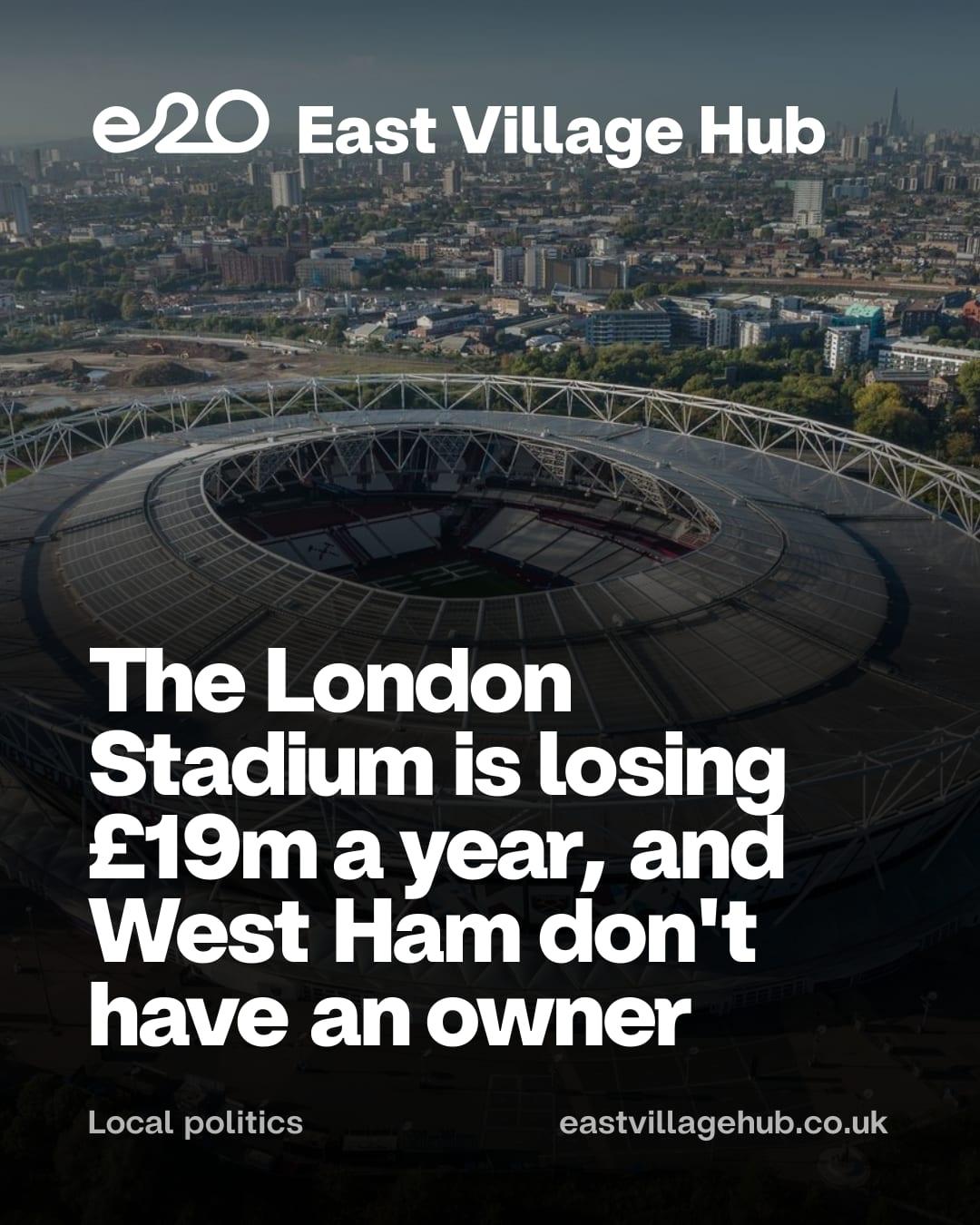 The London Stadium is losing £19m a year, and West Ham don't have an owner