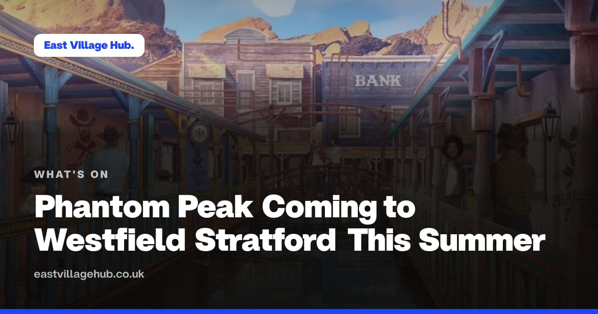 What's on: Phantom Peak Coming to Westfield Stratford This Summer