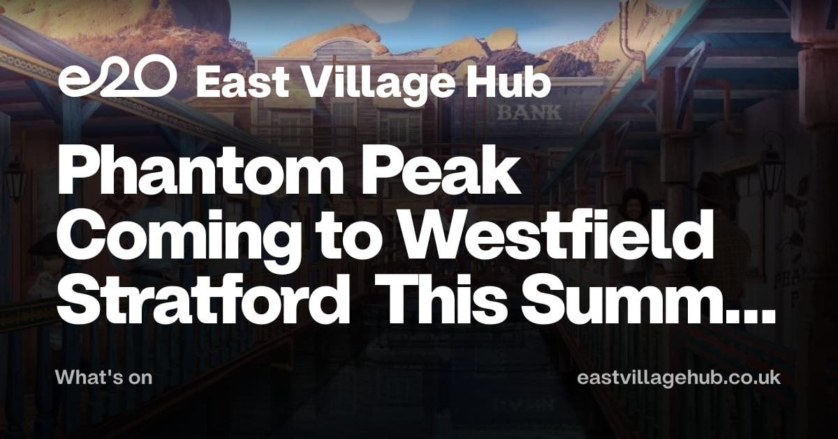 What's on: Phantom Peak Coming to Westfield Stratford This Summer