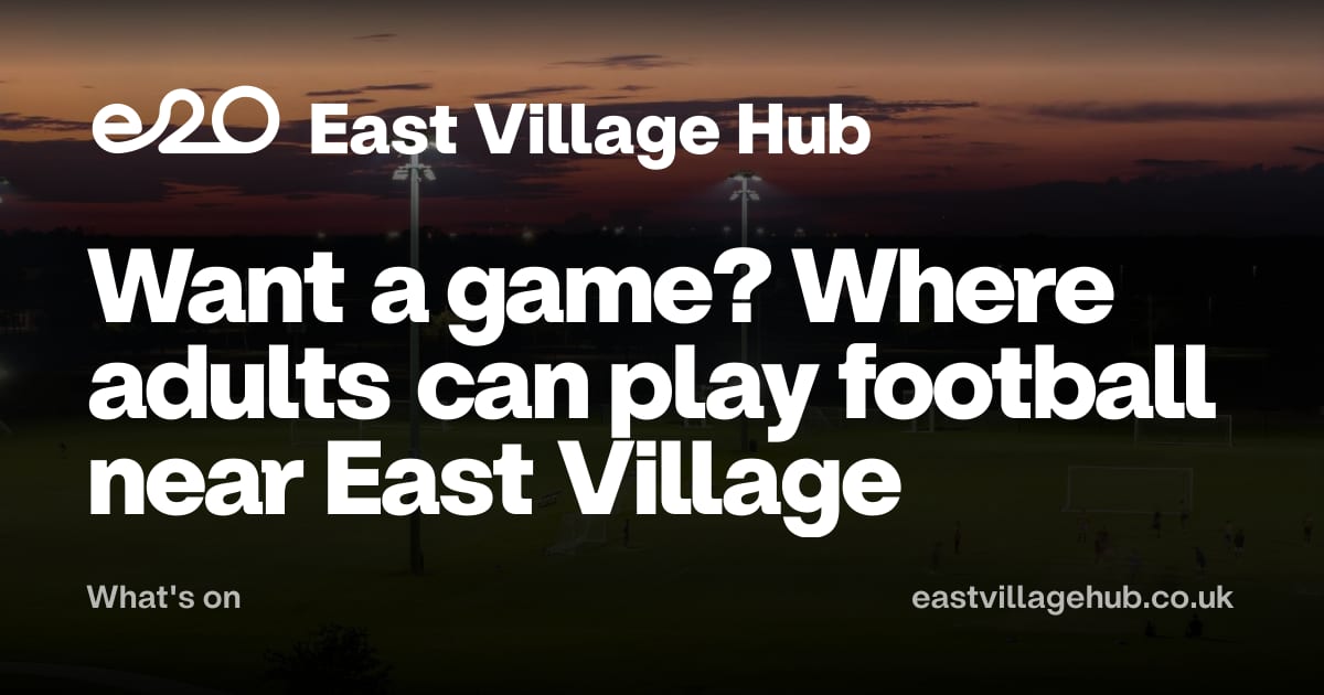 What's on: Want a game? Where adults can play football near East Village