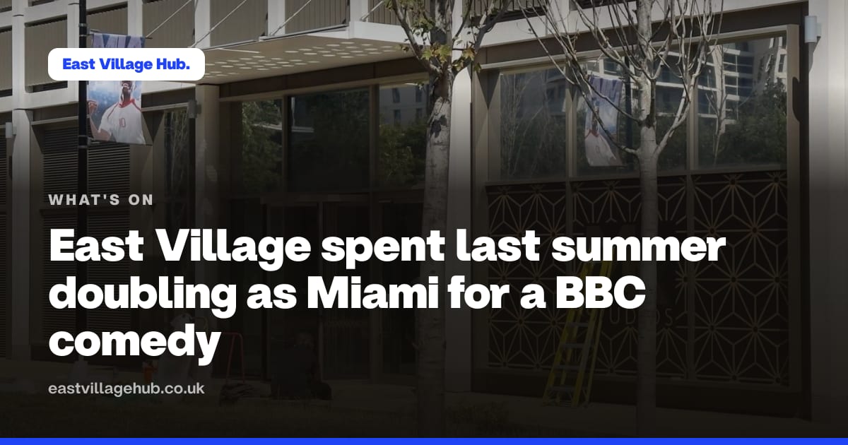 What's on: East Village spent last summer doubling as Miami for a BBC comedy