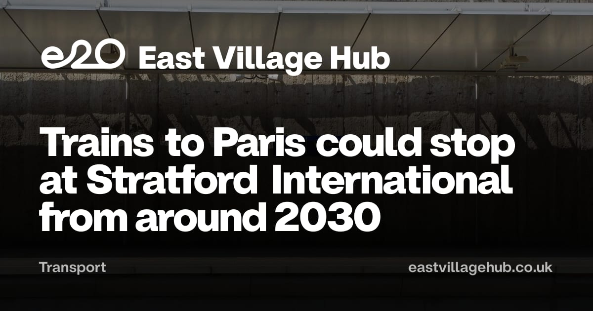 Transport: Trains to Paris could stop at Stratford International from around 2030