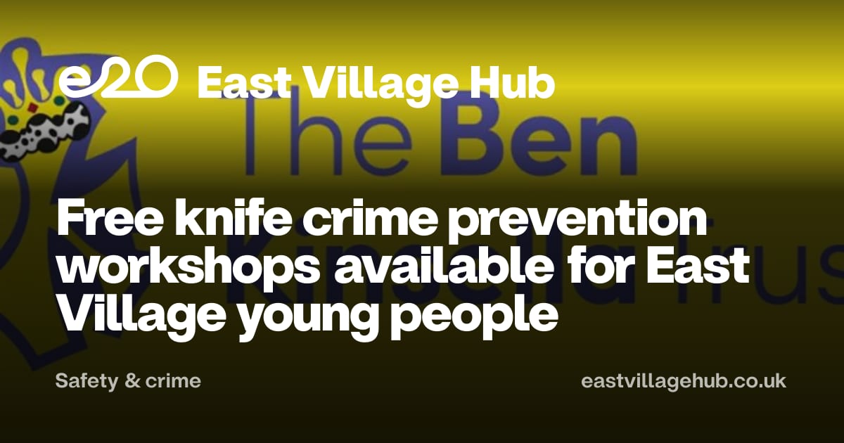 Safety & crime: Free knife crime prevention workshops available for East Village young people