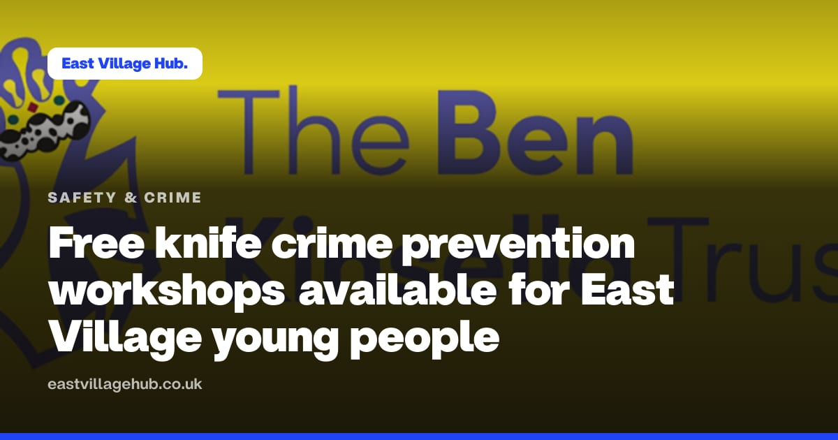 Safety & crime: Free knife crime prevention workshops available for East Village young people