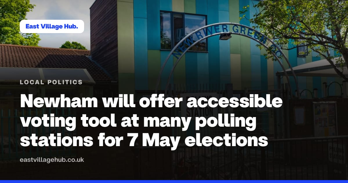 Local politics: Newham will offer accessible voting tool at many polling stations for 7 May elections