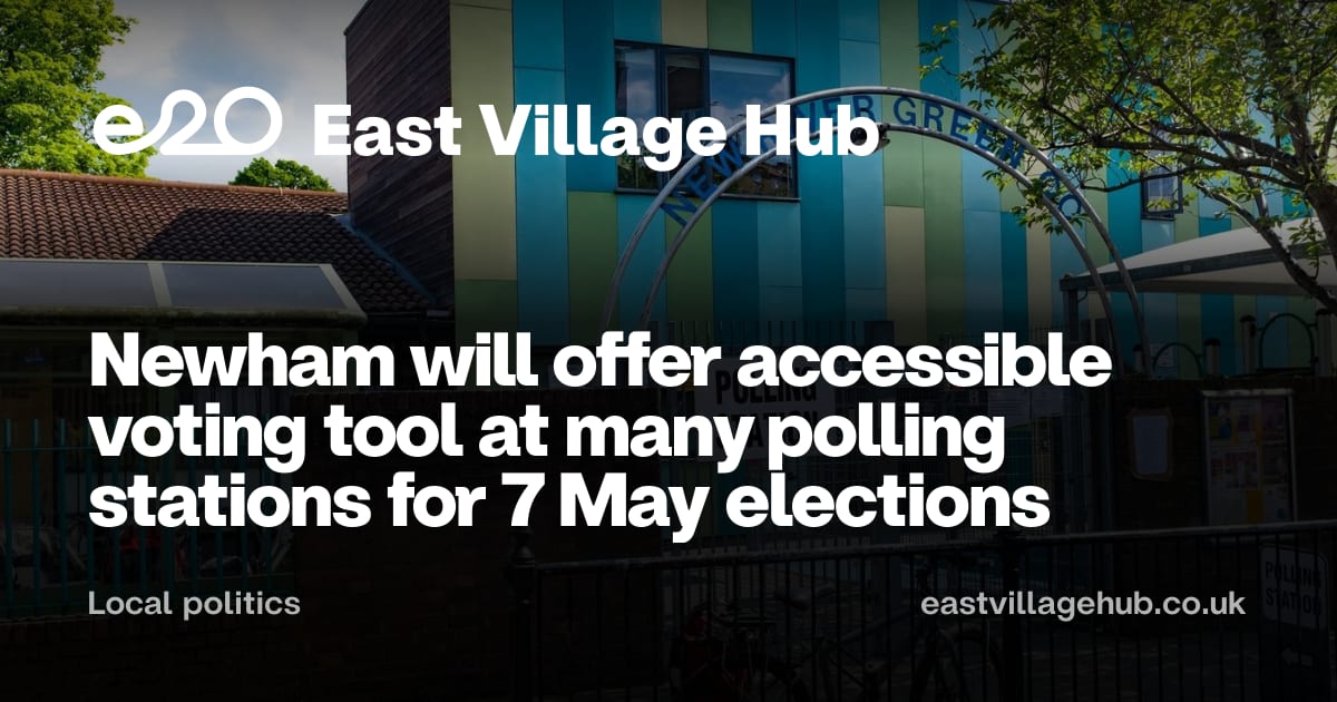 Local politics: Newham will offer accessible voting tool at many polling stations for 7 May elections