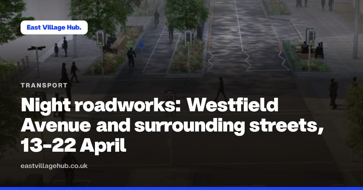 Transport: Night roadworks: Westfield Avenue and surrounding streets, 13-22 April