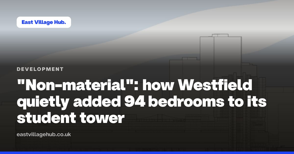 Development: "Non-material": how Westfield quietly added 94 bedrooms to its student tower