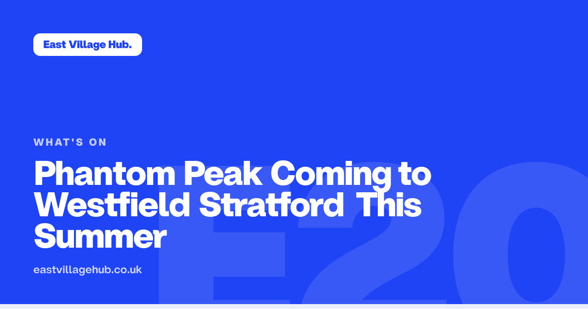 What's on: Phantom Peak Coming to Westfield Stratford This Summer