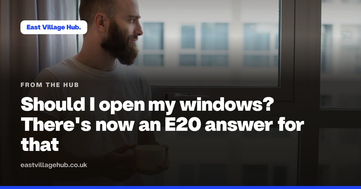 From the Hub: Should I open my windows? There's now an E20 answer for that