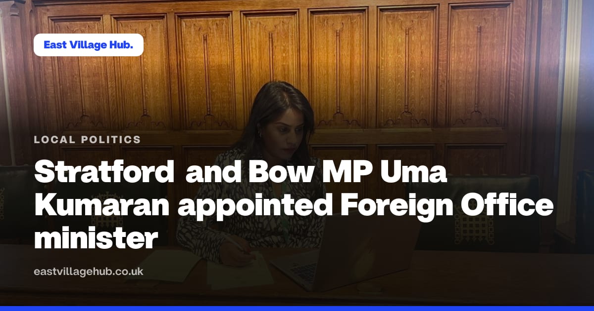 Local politics: Stratford and Bow MP Uma Kumaran appointed Foreign Office minister