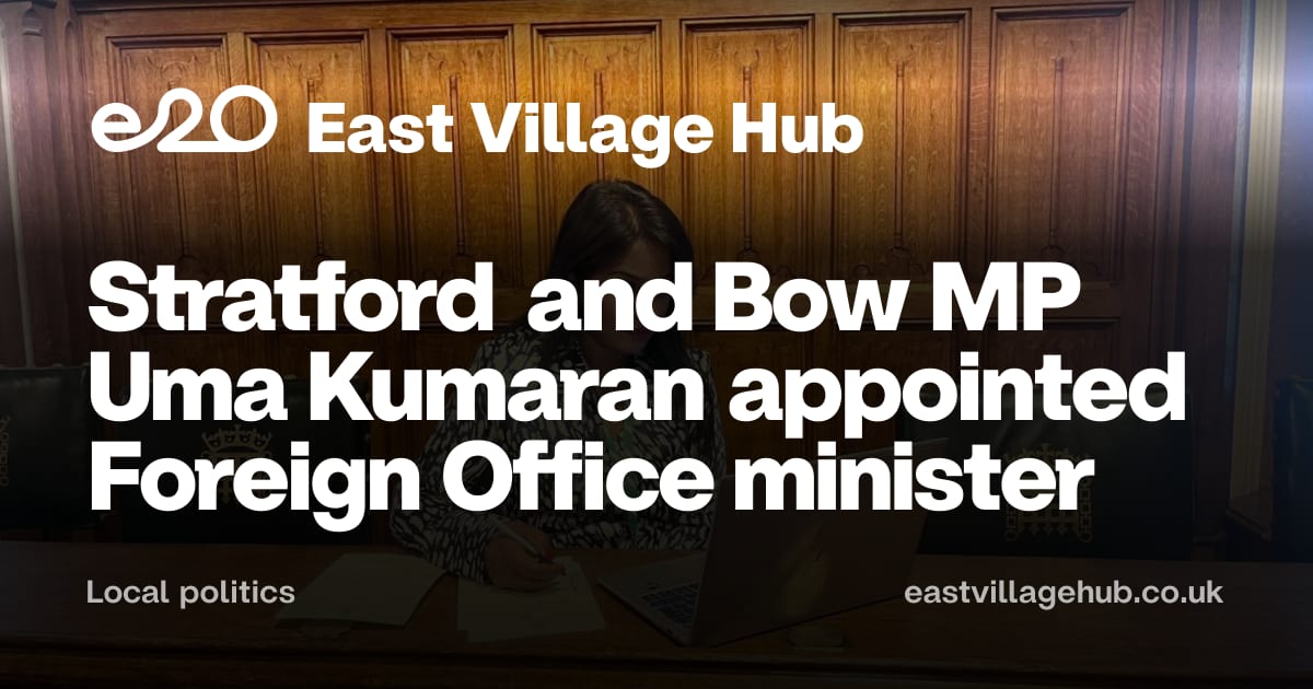Local politics: Stratford and Bow MP Uma Kumaran appointed Foreign Office minister