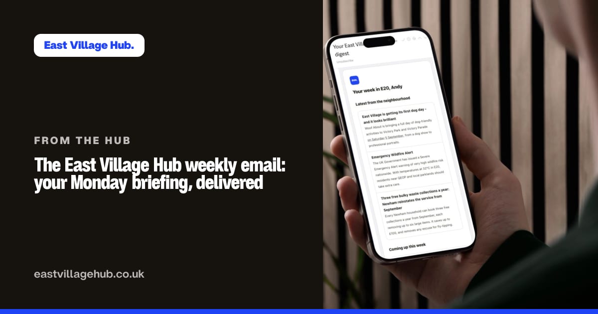 From the Hub: The East Village Hub weekly email: your Monday briefing, delivered
