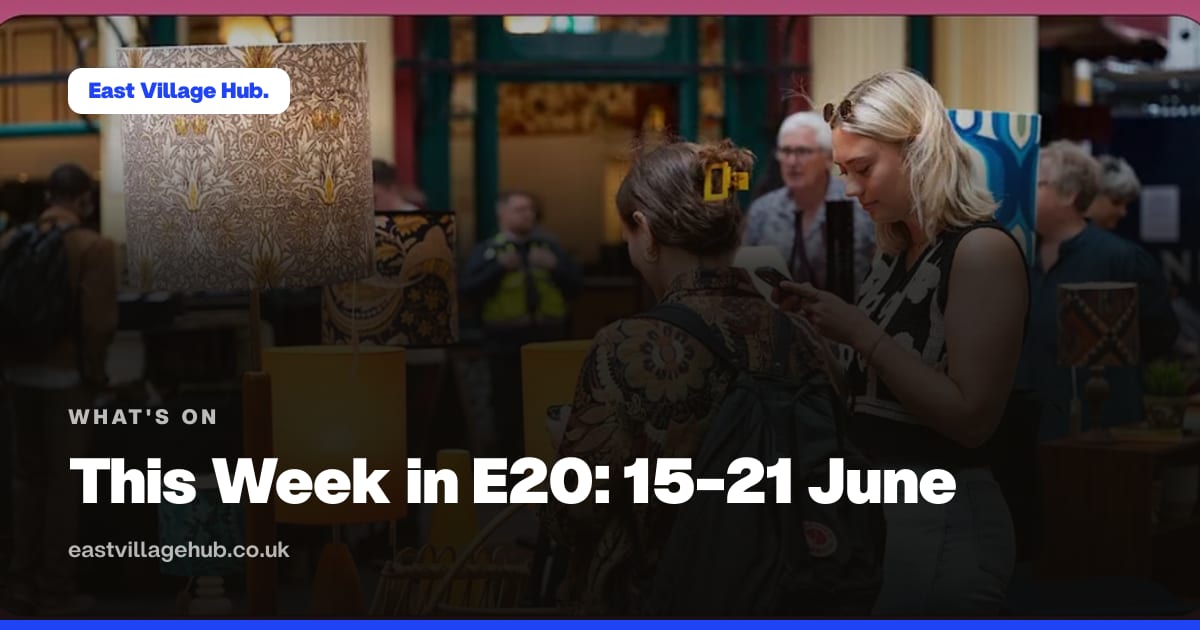 What's on: This Week in E20: 15-21 June
