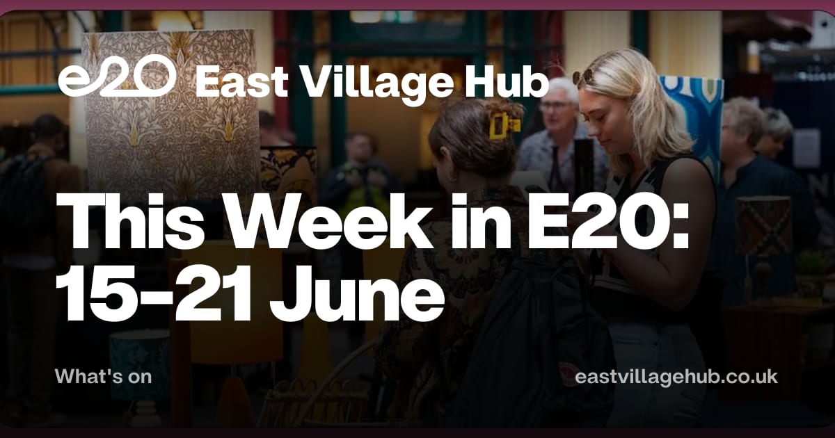 What's on: This Week in E20: 15-21 June