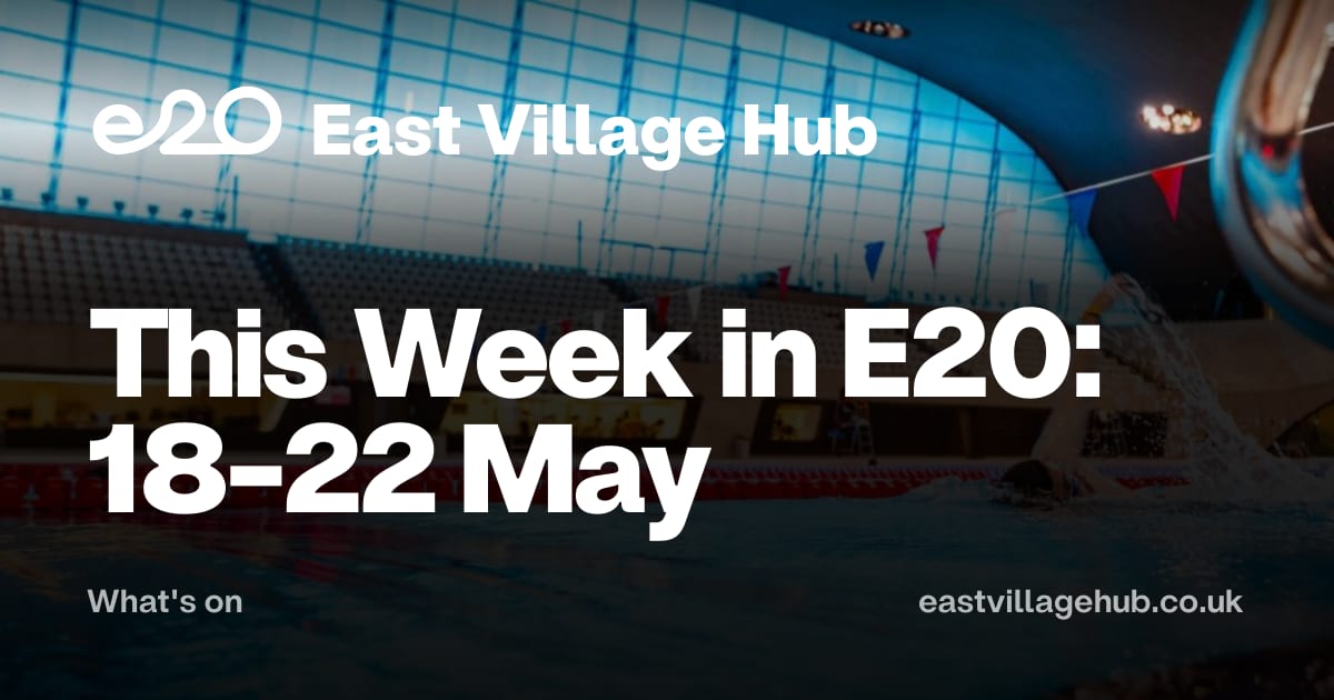 What's on: This Week in E20: 18-22 May