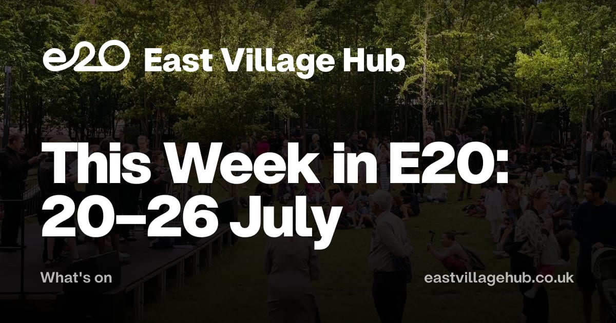 What's on: This Week in E20: 20–26 July