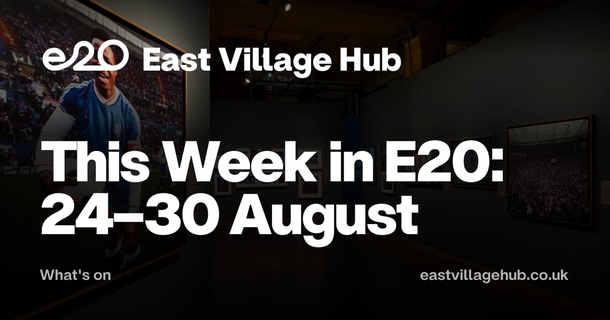 What's on: This Week in E20: 24–30 August