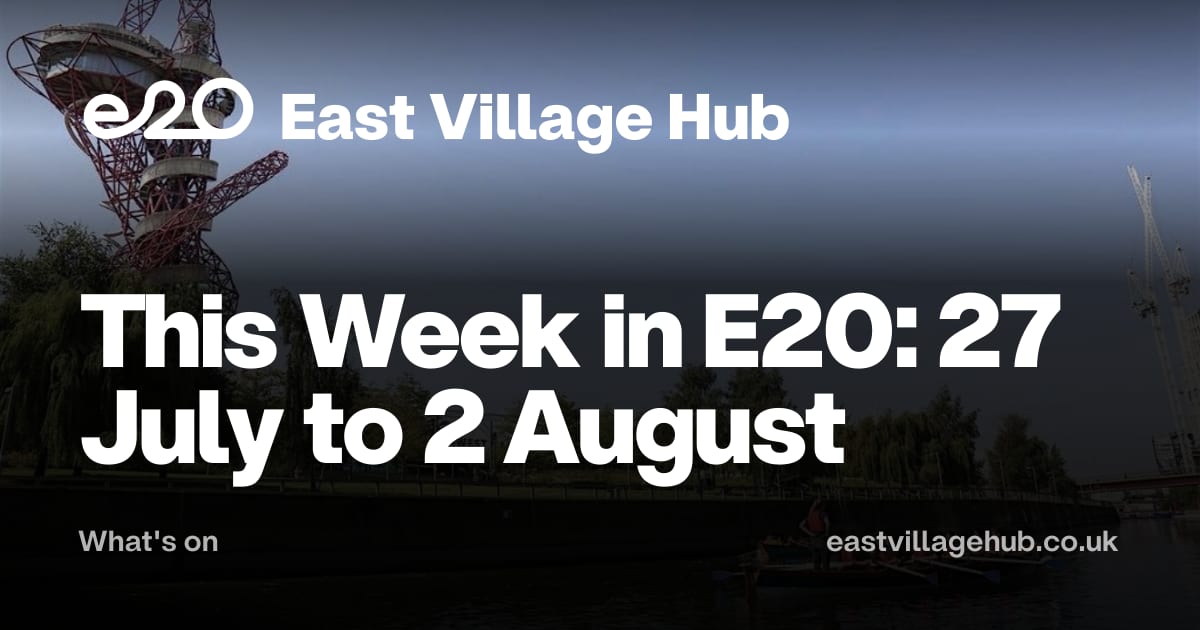 What's on: This Week in E20: 27 July to 2 August