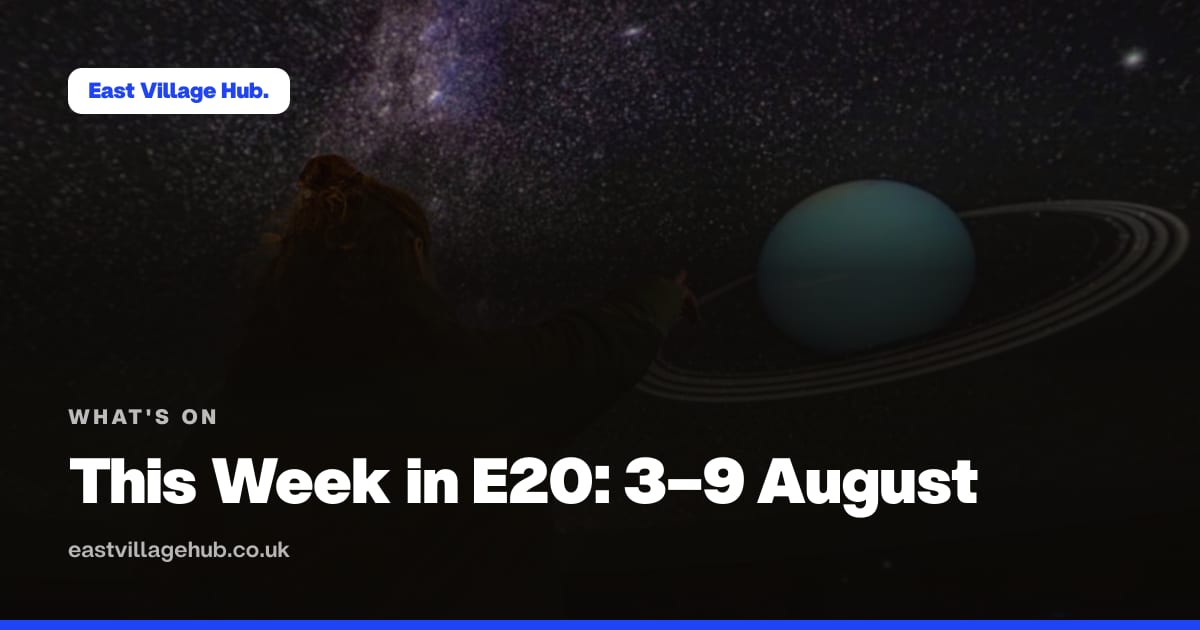 What's on: This Week in E20: 3–9 August