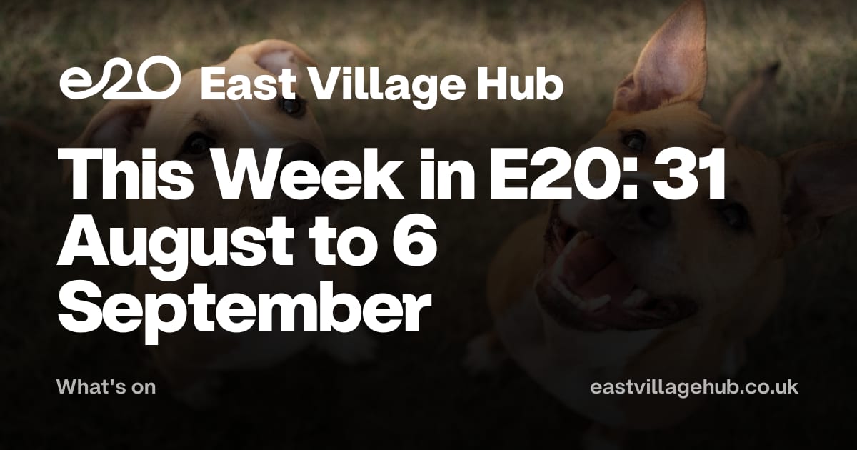 What's on: This Week in E20: 31 August to 6 September