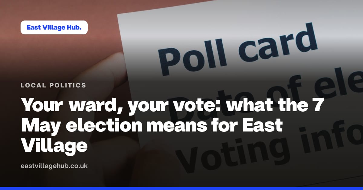 Local politics: Your ward, your vote: what the 7 May election means for East Village