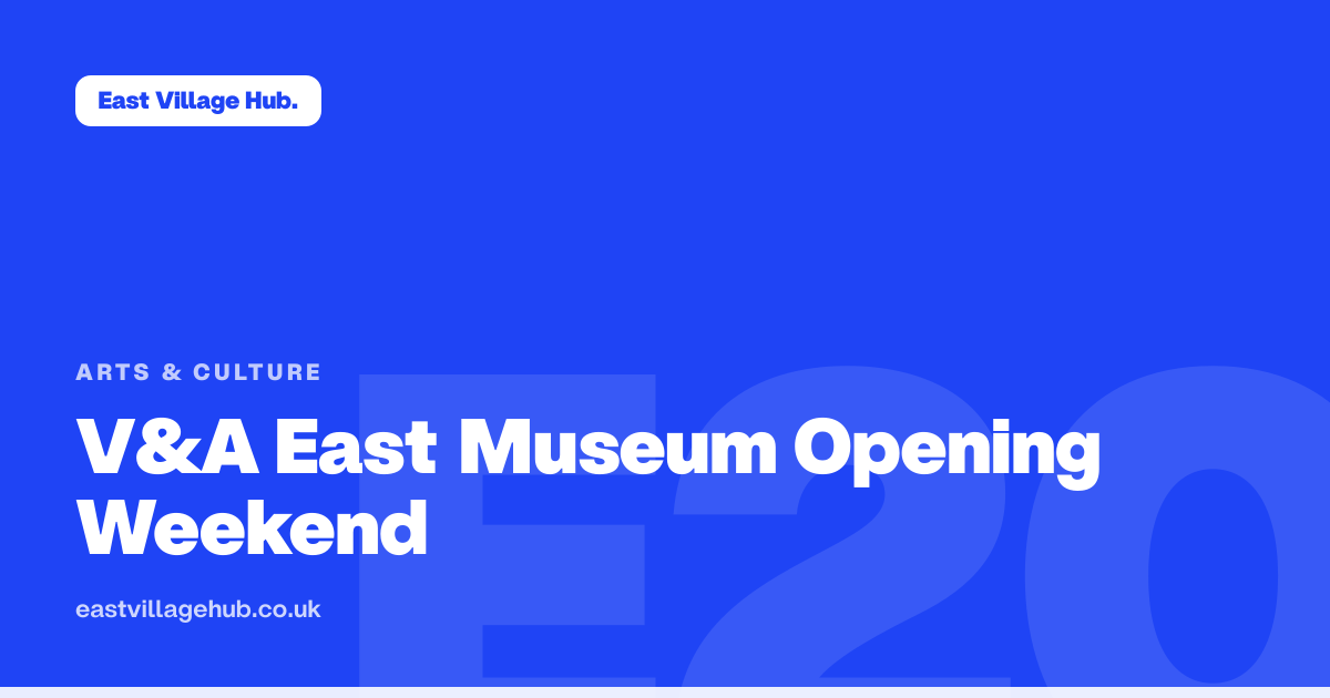 Arts & culture: V&A East Museum Opening Weekend