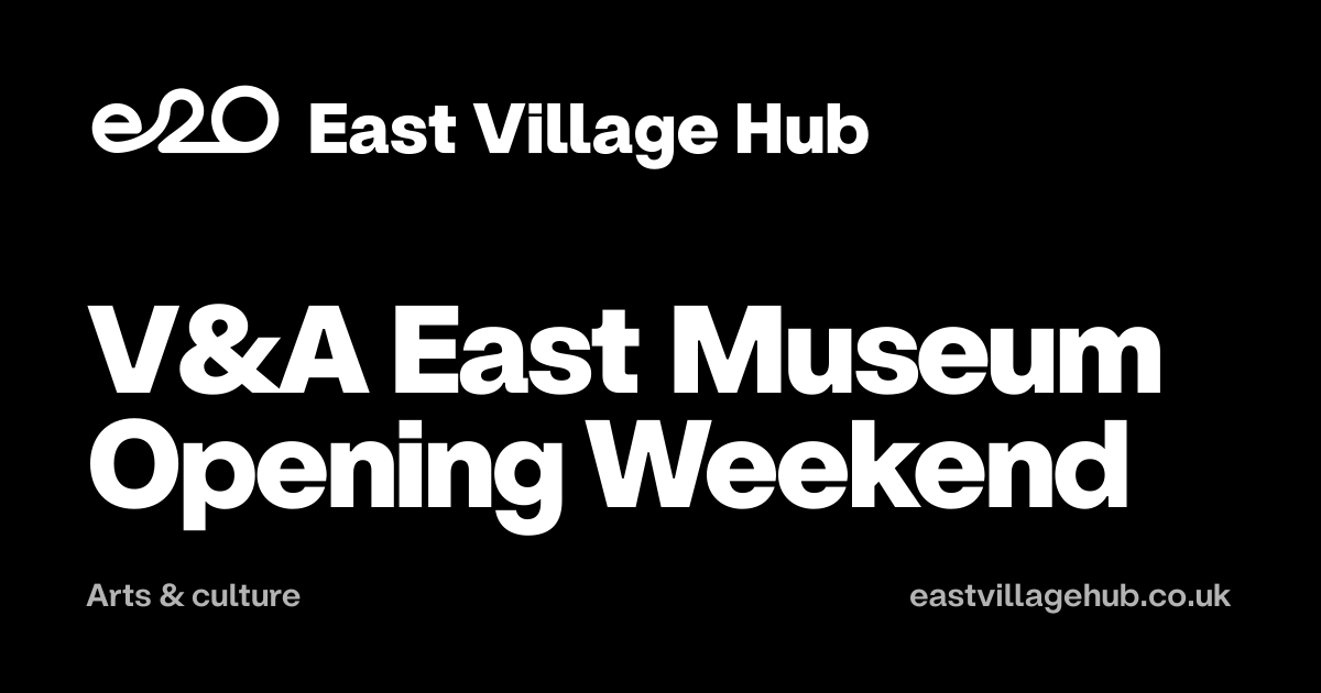 Arts & culture: V&A East Museum Opening Weekend