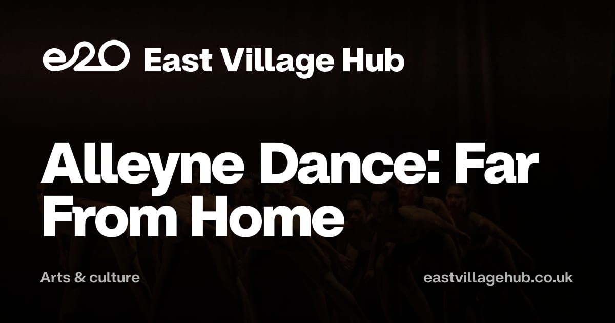 Arts & culture: Alleyne Dance: Far From Home