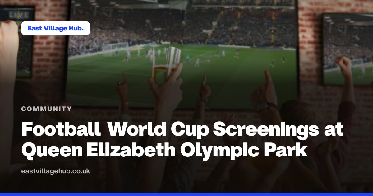 Community: Football World Cup Screenings at Queen Elizabeth Olympic Park