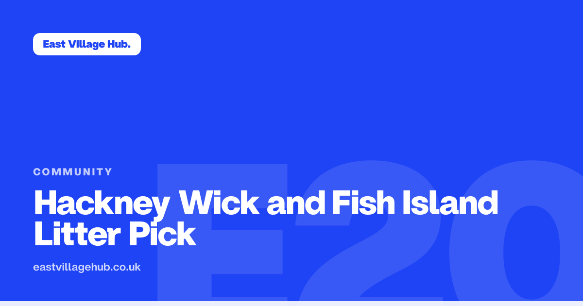 Community: Hackney Wick and Fish Island Litter Pick