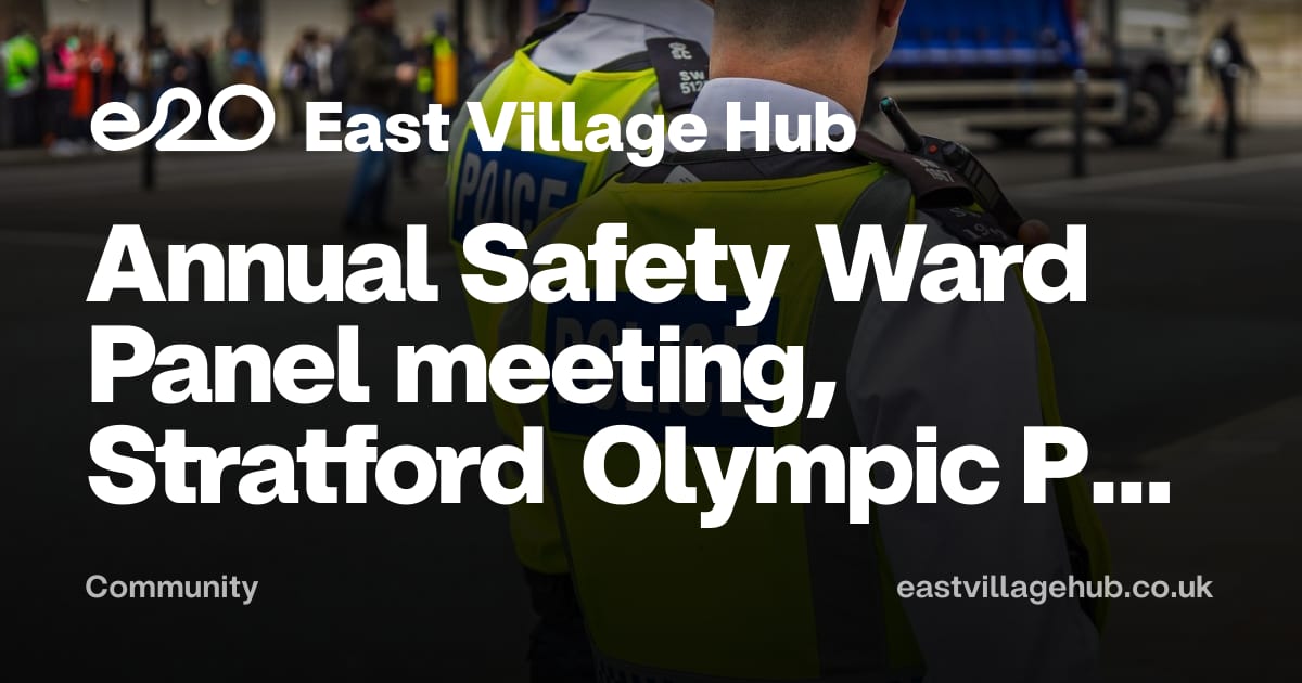Community: Annual Safety Ward Panel meeting, Stratford Olympic Park