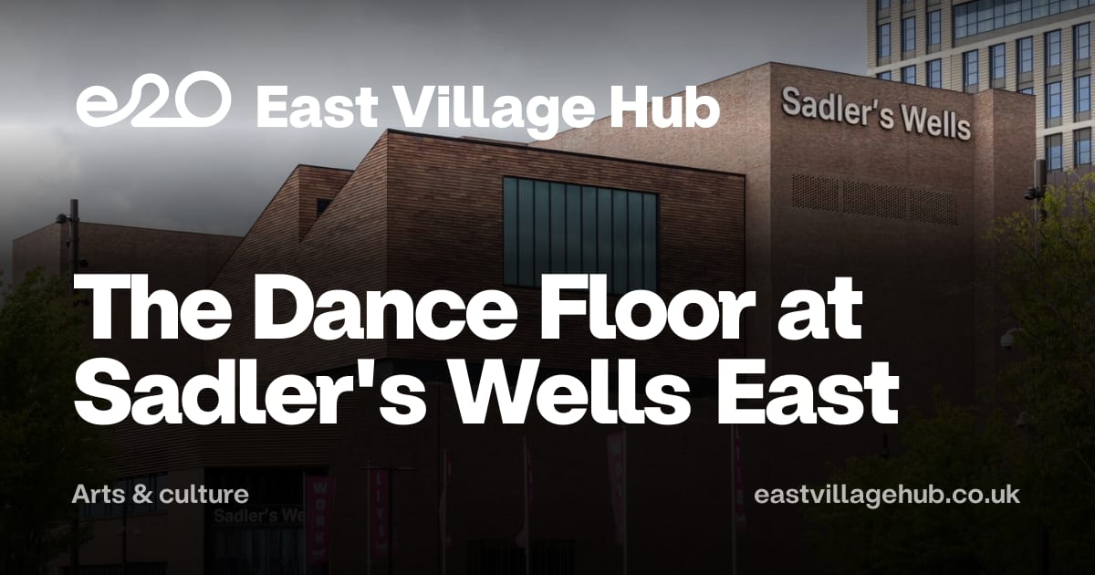 Arts & culture: The Dance Floor at Sadler's Wells East