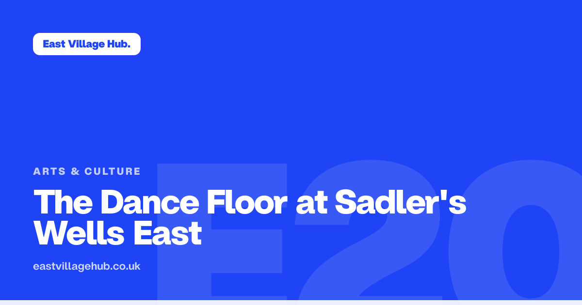 Arts & culture: The Dance Floor at Sadler's Wells East