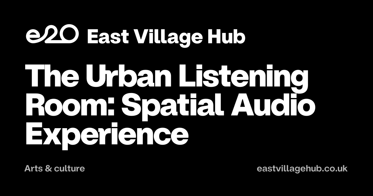 Arts & culture: The Urban Listening Room: Spatial Audio Experience