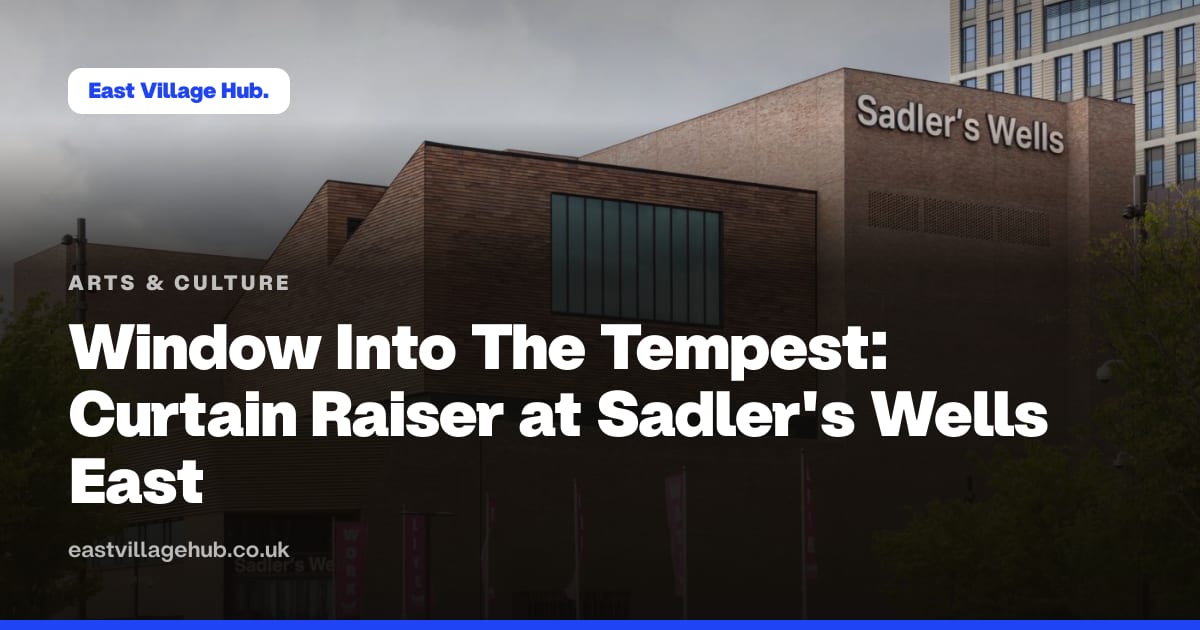 Arts & culture: Window Into The Tempest: Curtain Raiser at Sadler's Wells East