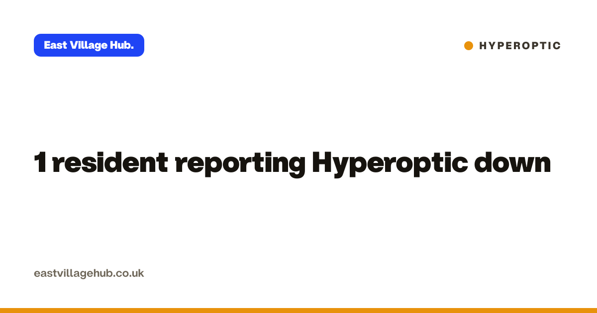 Hyperoptic: 1 resident reporting Hyperoptic down